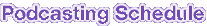 Podcasting schedule