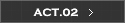 ACT.02